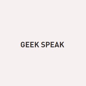 Geek Speak