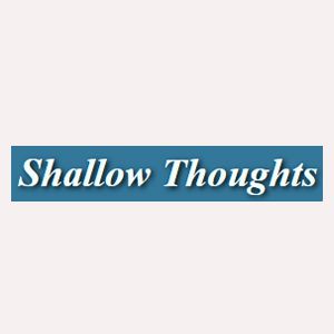 Shallow Thoughts